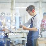 Vì sao bạn cần tiêu chuẩn hướng dẫn công việc